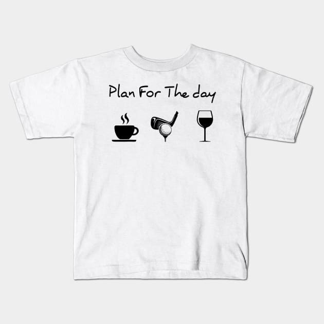 Plan For The Day Coffee Golf Wine Lover Gift Kids T-Shirt by totemgunpowder